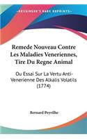 Remede Nouveau Contre Les Maladies Veneriennes, Tire Du Regne Animal: Ou Essai Sur La Vertu Anti-Venerienne Des Alkalis Volatils (1774)