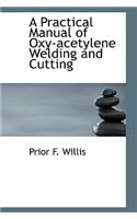 A Practical Manual of Oxy-Acetylene Welding and Cutting