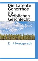 Die Latente Gonorrhoe im Weiblichen Geschlecht