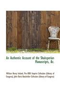An Authentic Account of the Shaksperian Manuscripts, &C.: (English)