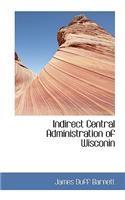 Indirect Central Administration of Wisconin