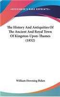 The History And Antiquities Of The Ancient And Royal Town Of Kingston-Upon-Thames (1852)