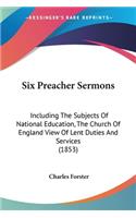 Six Preacher Sermons: Including The Subjects Of National Education, The Church Of England View Of Lent Duties And Services (1853)