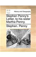 Stephen Penny's Letter, to His Sister Martha Penny.