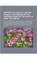 Reports of Cases at Law and in Equity Determined by the Supreme Court of the State of Iowa (Volume 88): (English)