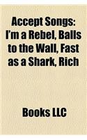 Accept Songs: I'm a Rebel, Balls to the Wall, Fast as a Shark, Rich & Famous, Winter Dreams(English)