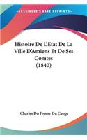 Histoire De L'Etat De La Ville D'Amiens Et De Ses Comtes (1840)