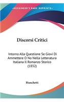 Discorsi Critici: Intorno Alla Questione Se Giovi Di Ammettere O No Nella Letteratura Italiana Il Romanzo Storico (1832)