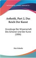 Asthetik, Part 2, Das Reich Der Kunst: Grundzuge Der Wissenschaft Des Schonen Und Der Kunst (1886)