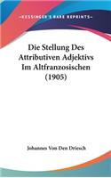 Die Stellung Des Attributiven Adjektivs Im Altfranzosischen (1905)