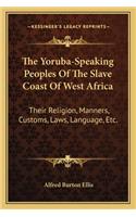 Yoruba-Speaking Peoples of the Slave Coast of West Africa