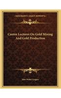 Cantor Lectures On Gold Mining And Gold Production