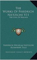 Works of Friedrich Nietzsche V11