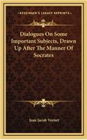 Dialogues on Some Important Subjects, Drawn Up After the Manner of Socrates