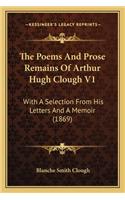 Poems and Prose Remains of Arthur Hugh Clough V1