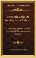 First Principles of Feeding Farm Animals: A Practical Treatise on the Feeding of Farm Animals (1912)