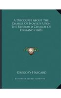 A Discourse About The Charge Of Novelty Upon The Reformed Church Of England (1685)