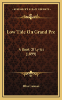 Low Tide on Grand Pre: A Book of Lyrics (1899)