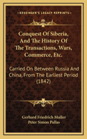 Conquest Of Siberia, And The History Of The Transactions, Wars, Commerce, Etc.
