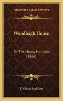 Woodleigh House: Or The Happy Holidays (1866)