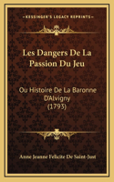 Les Dangers De La Passion Du Jeu: Ou Histoire De La Baronne D'Alvigny (1793)