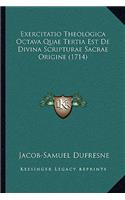 Exercitatio Theologica Octava Quae Tertia Est De Divina Scripturae Sacrae Origine (1714)