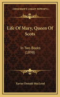 Life Of Mary, Queen Of Scots