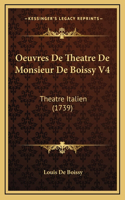 Oeuvres De Theatre De Monsieur De Boissy V4: Theatre Italien (1739)