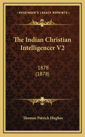 The Indian Christian Intelligencer V2: 1878 (1878)