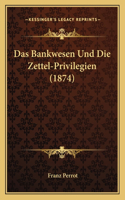 Das Bankwesen Und Die Zettel-Privilegien (1874)