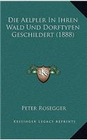 Die Aelpler in Ihren Wald Und Dorftypen Geschildert (1888)