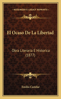 Ocaso De La Libertad: Obra Literaria E Historica (1877)