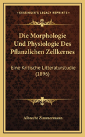 Die Morphologie Und Physiologie Des Pflanzlichen Zellkernes: Eine Kritische Litteraturstudie (1896)