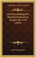 Die Entwickelung Der Buckdruckerkunst In Franken Bis 1530 (1910)