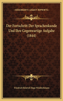 Der Fortschritt Der Sprachenkunde Und Ihre Gegenwartige Aufgabe (1844)