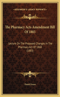 The Pharmacy Acts Amendment Bill Of 1883