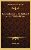 Esoteric Music Based On The Musical Seership Of Richard Wagner