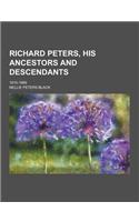 Richard Peters, His Ancestors and Descendants; 1810-1889