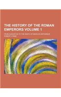 The History of the Roman Emperors; From Augustus to the Death of Marcus Antoninus Volume 1