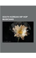 South Korean Hip Hop Musicians: South Korean Hip Hop Groups, South Korean Rappers, Big Bang, 2ne1, G-Dragon, Eun Ji Won, T.O.P, MC Mong, Taeyang, Hyun