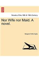 Nor Wife Nor Maid. a Novel.