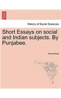 Short Essays on Social and Indian Subjects. by Punjabee.