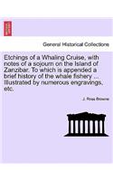 Etchings of a Whaling Cruise, with notes of a sojourn on the Island of Zanzibar. To which is appended a brief history of the whale fishery ... Illustrated by numerous engravings, etc.: (English)
