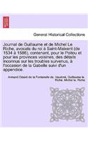 Journal de Guillaume et de Michel Le Riche, avocats du roi à Saint-Maixent (de 1534 à 1586), contenant, pour le Poitou et pour les provinces voisines, des détails inconnus sur les troubles survenus, à l'occasion de la Gabelle suivi d'un appendice.