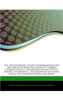 The Unauthorized Guide to Romanesque Art and Architecture Including Its Unique Characteristics, Renowned Artists of the Period, the Moissac, the Shrine of the Three Kings, the Gniezno Doors, and More