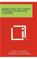 Subject and Title Index to Short Stories for Children