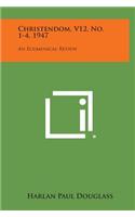 Christendom, V12, No. 1-4, 1947: An Ecumenical Review