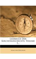 Lehrbuch Der Kirchengeschichte, Volume 1...