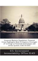 Financial Markets Regulation: Financial Crisis Highlights Need to Improve Oversight of Leverage at Financial Institutions and Across System: Gao-10-(English)
