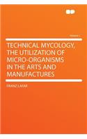 Technical Mycology, the Utilization of Micro-Organisms in the Arts and Manufactures Volume 1